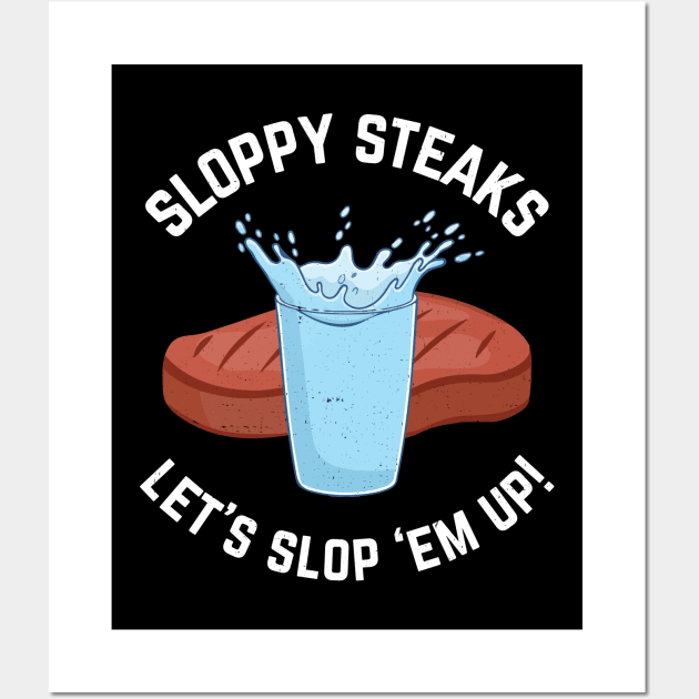 Sloppy Steaks - Let's slop 'em up! Wall Art by BodinStreet